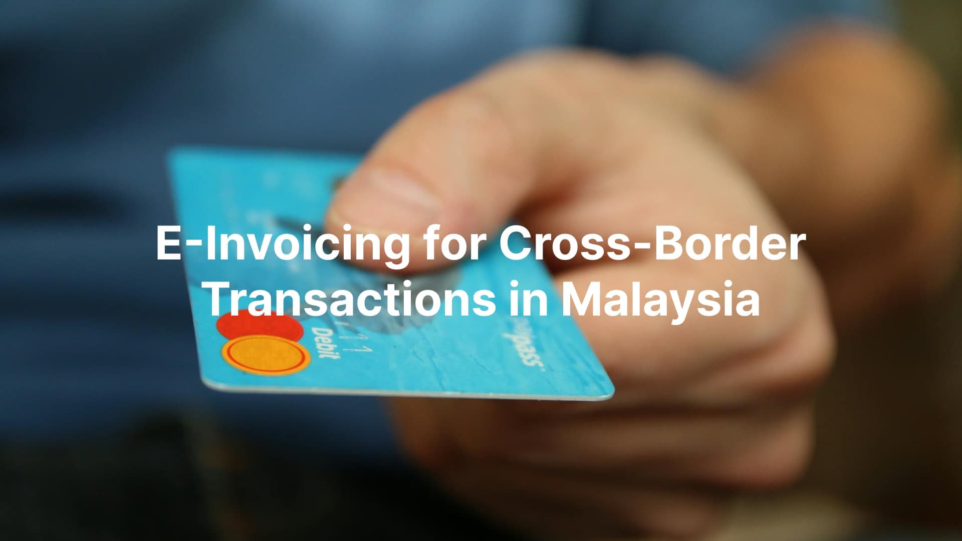 E-Invoicing for Cross-Border Transactions in Malaysia: Complete guide